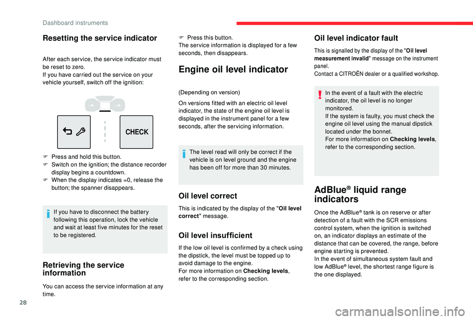 CITROEN C3 AIRCROSS 2017 Owners Manual 28
CHECK
Resetting the service indicator
After each service, the service indicator must
be reset to zero.
If you have carried out the ser vice on your
vehicle yourself, switch off the ignition:
F
P CITROEN C3 AIRCROSS 2017 Owners Manual 28
CHECK
Resetting the service indicator
After each service, the service indicator must
be reset to zero.
If you have carried out the ser vice on your
vehicle yourself, switch off the ignition:
F
P