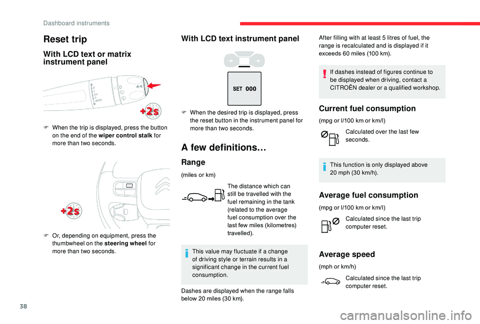 CITROEN C3 AIRCROSS 2017 Owners Guide 38
With LCD text instrument panel
A few definitions…
Range
(miles or km)The distance which can
still be travelled with the
fuel remaining in the tank
(related to the average
fuel consumption ove CITROEN C3 AIRCROSS 2017 Owners Guide 38
With LCD text instrument panel
A few definitions…
Range
(miles or km)The distance which can
still be travelled with the
fuel remaining in the tank
(related to the average
fuel consumption ove