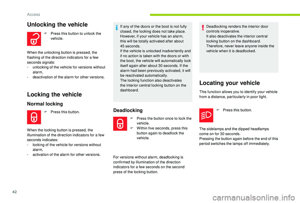 CITROEN C3 AIRCROSS 2017 Service Manual 42
Unlocking the vehicle
F Press this button to unlock the vehicle.
When the unlocking button is pressed, the
flashing of the direction indicators for a few
seconds signals:
-
u
nlocking of the v CITROEN C3 AIRCROSS 2017 Service Manual 42
Unlocking the vehicle
F Press this button to unlock the vehicle.
When the unlocking button is pressed, the
flashing of the direction indicators for a few
seconds signals:
-
u
nlocking of the v