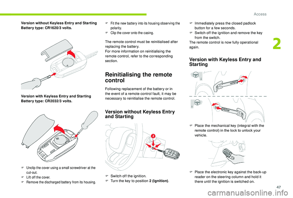 CITROEN C3 AIRCROSS 2017 Service Manual 47
Version with Keyless Entr y and Star ting
Batter y type: CR2032/3 volts.
F Fit the new battery into its housing obser ving the polarity.
F
C
lip the cover onto the casing.
The remote control m CITROEN C3 AIRCROSS 2017 Service Manual 47
Version with Keyless Entr y and Star ting
Batter y type: CR2032/3 volts.
F Fit the new battery into its housing obser ving the polarity.
F
C
lip the cover onto the casing.
The remote control m