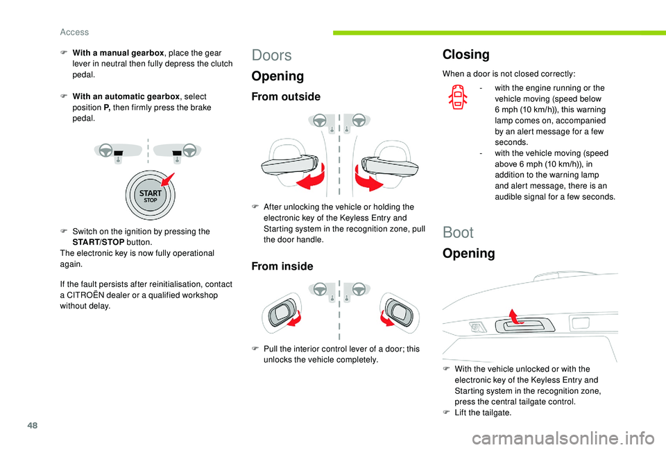 CITROEN C3 AIRCROSS 2017 Service Manual 48
F With a manual gearbox, place the gear
lever in neutral then fully depress the clutch
pedal.
F
W
ith an automatic gearbox , select
position P, then firmly press the brake
pedal.
If the fau CITROEN C3 AIRCROSS 2017 Service Manual 48
F With a manual gearbox, place the gear
lever in neutral then fully depress the clutch
pedal.
F
W
ith an automatic gearbox , select
position P, then firmly press the brake
pedal.
If the fau