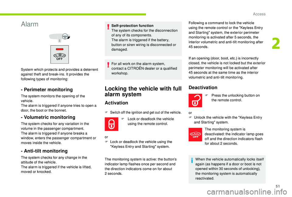 CITROEN C3 AIRCROSS 2017 Workshop Manual 51
Alarm
System which protects and provides a deterrent
against theft and break-ins. It provides the
following types of monitoring:
- Perimeter monitoring
The system monitors the opening of the
veh CITROEN C3 AIRCROSS 2017 Workshop Manual 51
Alarm
System which protects and provides a deterrent
against theft and break-ins. It provides the
following types of monitoring:
- Perimeter monitoring
The system monitors the opening of the
veh