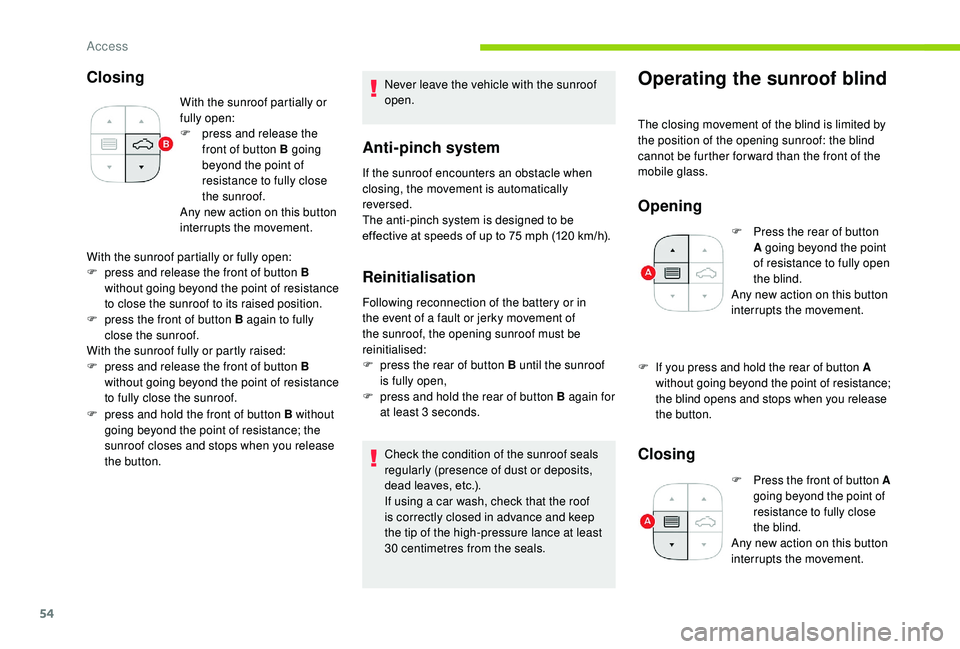 CITROEN C3 AIRCROSS 2017 Workshop Manual 54
Closing
With the sunroof partially or
fully open:
F
p
ress and release the
front of button B going
beyond the point of
resistance to fully close
the sunroof.
Any new action on this button
i CITROEN C3 AIRCROSS 2017 Workshop Manual 54
Closing
With the sunroof partially or
fully open:
F
p
ress and release the
front of button B going
beyond the point of
resistance to fully close
the sunroof.
Any new action on this button
i