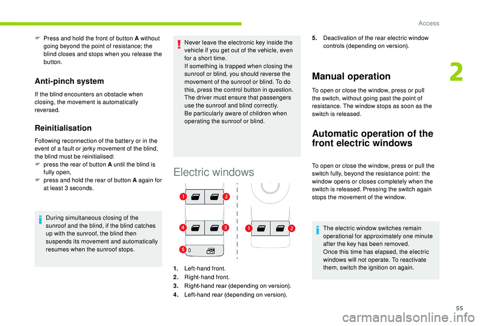 CITROEN C3 AIRCROSS 2017 Workshop Manual 55
F Press and hold the front of button A without going beyond the point of resistance; the
blind closes and stops when you release the
button.
Anti-pinch system
If the blind encounters an obstacle CITROEN C3 AIRCROSS 2017 Workshop Manual 55
F Press and hold the front of button A without going beyond the point of resistance; the
blind closes and stops when you release the
button.
Anti-pinch system
If the blind encounters an obstacle