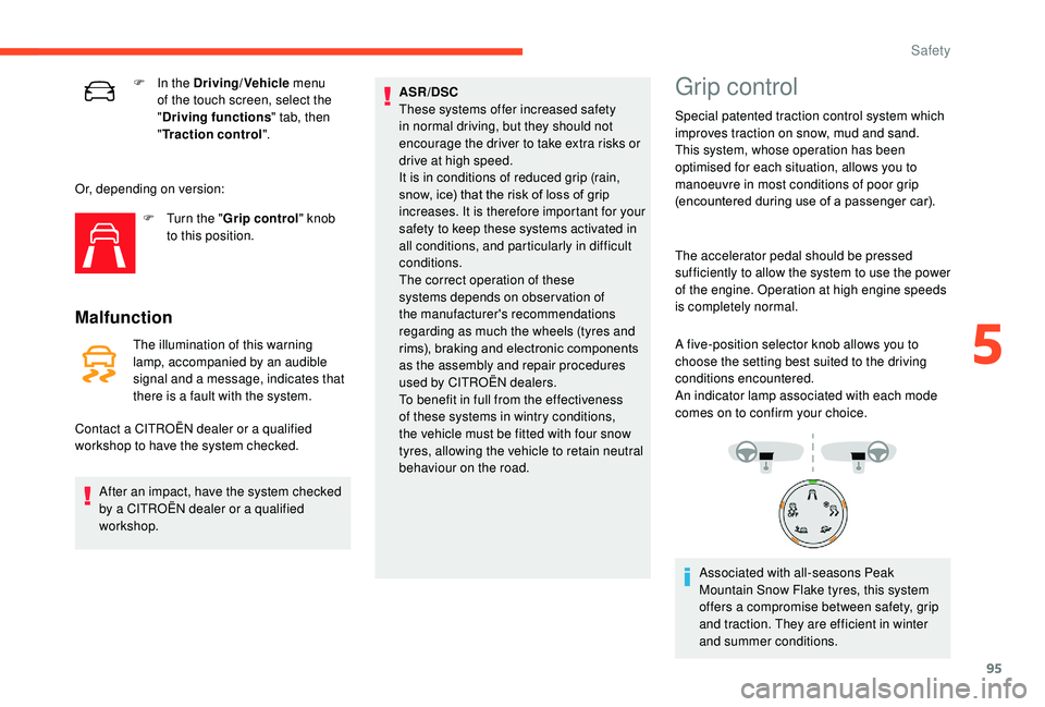 CITROEN C3 AIRCROSS 2017 Owners Manual 95
F In the Driving/Vehicle menu
of the touch screen, select the
" Driving functions " tab, then
" Traction control".
Or, depending on version: F
T
urn the " Grip control" CITROEN C3 AIRCROSS 2017 Owners Manual 95
F In the Driving/Vehicle menu
of the touch screen, select the
" Driving functions " tab, then
" Traction control".
Or, depending on version: F
T
urn the " Grip control"
