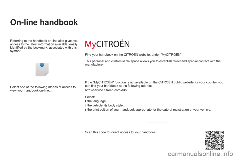 CITROEN C3 PICASSO 2017 Owners Manual On-line handbook
Referring to the handbook on-line also gives you
access to the latest information available, easily
identified by the bookmark, associated with this
symbol:If the "MyCITROËN CITROEN C3 PICASSO 2017 Owners Manual On-line handbook
Referring to the handbook on-line also gives you
access to the latest information available, easily
identified by the bookmark, associated with this
symbol:If the "MyCITROËN