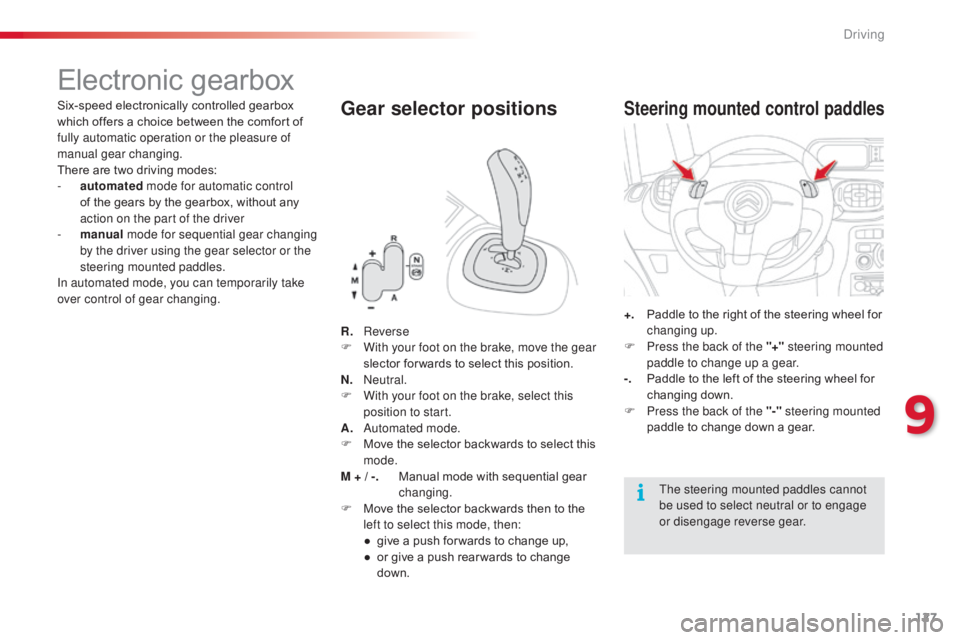CITROEN C3 PICASSO 2017  Owners Manual 127
C3Picasso_en_Chap09_conduite_ed01-2015
Electronic gearbox
Six-speed electronically controlled gearbox 
which offers a choice between the comfort of 
fully automatic operation or the pleasure of 
m