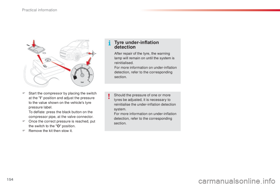 CITROEN C3 PICASSO 2017 Owners Manual 154
C3Picasso_en_Chap11_informations-pratiques_ed01-2015
F Start the compressor by placing the switch at the " I" position and adjust the pressure
to the value shown on the vehicle's tyre CITROEN C3 PICASSO 2017 Owners Manual 154
C3Picasso_en_Chap11_informations-pratiques_ed01-2015
F Start the compressor by placing the switch at the " I" position and adjust the pressure
to the value shown on the vehicle's tyre