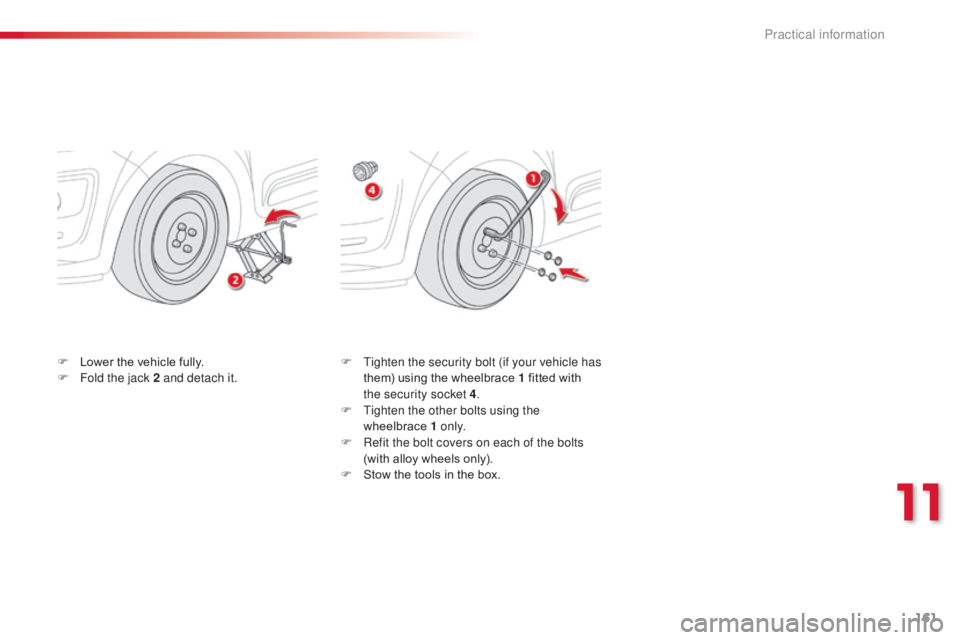 CITROEN C3 PICASSO 2017 Owners Manual 161
C3Picasso_en_Chap11_informations-pratiques_ed01-2015
F Tighten the security bolt (if your vehicle has them) using the wheelbrace 1 fitted with
the security socket 4 .
F
T
ighten the other bolt CITROEN C3 PICASSO 2017 Owners Manual 161
C3Picasso_en_Chap11_informations-pratiques_ed01-2015
F Tighten the security bolt (if your vehicle has them) using the wheelbrace 1 fitted with
the security socket 4 .
F
T
ighten the other bolt