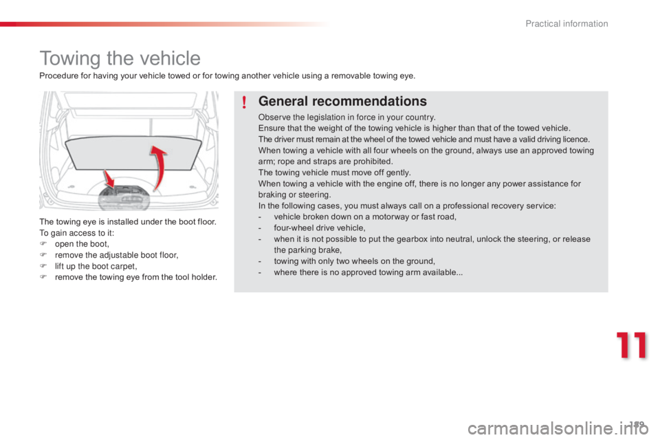 CITROEN C3 PICASSO 2017 Repair Manual 189
C3Picasso_en_Chap11_informations-pratiques_ed01-2015
Towing the vehicle
The towing eye is installed under the boot floor.
To gain access to it:
F
o
pen the boot,
F
r
emove the adjustable boot CITROEN C3 PICASSO 2017 Repair Manual 189
C3Picasso_en_Chap11_informations-pratiques_ed01-2015
Towing the vehicle
The towing eye is installed under the boot floor.
To gain access to it:
F
o
pen the boot,
F
r
emove the adjustable boot