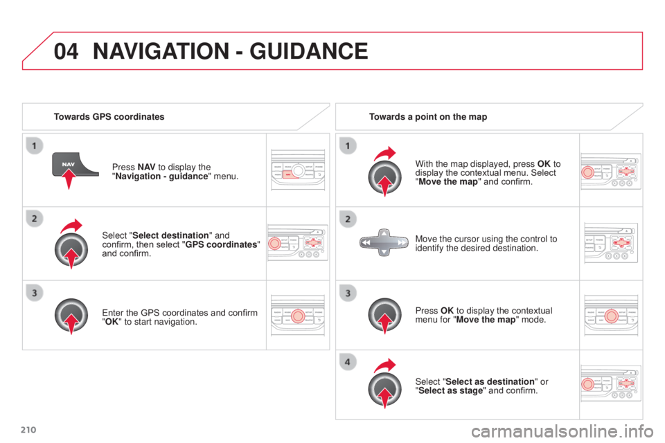 CITROEN C3 PICASSO 2017 Service Manual 04
210
C3Picasso_en_Chap13a_RT6-2-8_ed01-2015
Select "Select destination" and
confirm, then select "GPS coordinates"
and confirm.
Enter the GPS coordinates and confirm
"OK" CITROEN C3 PICASSO 2017 Service Manual 04
210
C3Picasso_en_Chap13a_RT6-2-8_ed01-2015
Select "Select destination" and
confirm, then select "GPS coordinates"
and confirm.
Enter the GPS coordinates and confirm
"OK"