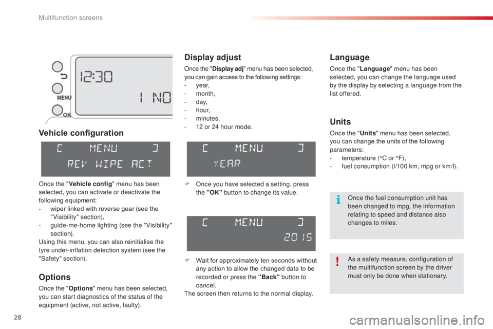 CITROEN C3 PICASSO 2017  Owners Manual 28
C3Picasso_en_Chap02_ecran-multifonction_ed01-2015
Vehicle configuration
Options
Once the "Options" menu has been selected, 
you can start diagnostics of the status of the 
equipment (active