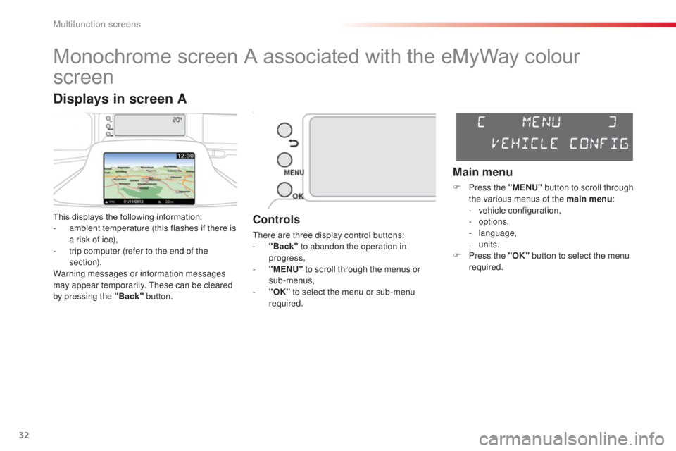 CITROEN C3 PICASSO 2017 Owners Manual 32
C3Picasso_en_Chap02_ecran-multifonction_ed01-2015
Monochrome screen A associated with the eMyWay colour
screen
This displays the following information:
- a mbient temperature (this flashes if ther CITROEN C3 PICASSO 2017 Owners Manual 32
C3Picasso_en_Chap02_ecran-multifonction_ed01-2015
Monochrome screen A associated with the eMyWay colour
screen
This displays the following information:
- a mbient temperature (this flashes if ther