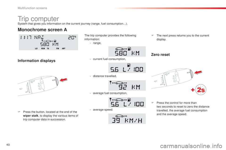 CITROEN C3 PICASSO 2017 Service Manual 40
C3Picasso_en_Chap02_ecran-multifonction_ed01-2015
Tr i p c o m p u t e r
F Press the button, located at the end of the wiper stalk , to display the various items of
trip computer data in successi CITROEN C3 PICASSO 2017 Service Manual 40
C3Picasso_en_Chap02_ecran-multifonction_ed01-2015
Tr i p c o m p u t e r
F Press the button, located at the end of the wiper stalk , to display the various items of
trip computer data in successi