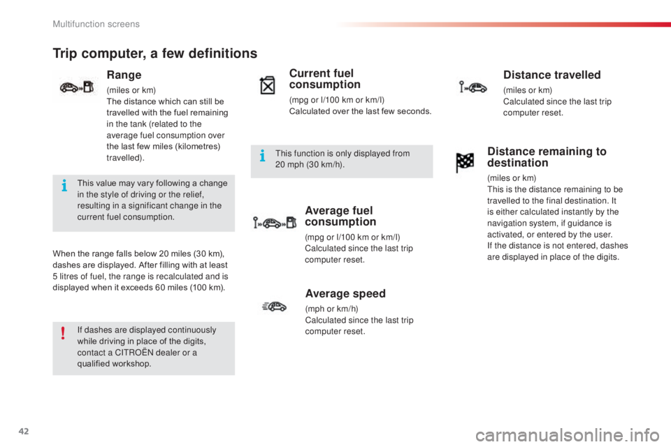 CITROEN C3 PICASSO 2017 Owners Manual 42
C3Picasso_en_Chap02_ecran-multifonction_ed01-2015
Trip computer, a few definitions
When the range falls below 20 miles (30 km),
dashes are displayed. After filling with at least
5 litres of fuel, CITROEN C3 PICASSO 2017 Owners Manual 42
C3Picasso_en_Chap02_ecran-multifonction_ed01-2015
Trip computer, a few definitions
When the range falls below 20 miles (30 km),
dashes are displayed. After filling with at least
5 litres of fuel,
