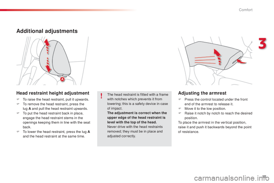 CITROEN C3 PICASSO 2017 Workshop Manual 53
C3Picasso_en_Chap03_confort_ed01-2015
Adjusting the armrest
F Press the control located under the front end of the armrest to release it.
F
M
ove it to the low position.
F
R
aise it notch by CITROEN C3 PICASSO 2017 Workshop Manual 53
C3Picasso_en_Chap03_confort_ed01-2015
Adjusting the armrest
F Press the control located under the front end of the armrest to release it.
F
M
ove it to the low position.
F
R
aise it notch by