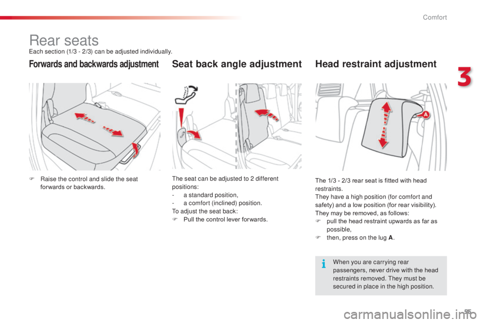 CITROEN C3 PICASSO 2017 Workshop Manual 55
C3Picasso_en_Chap03_confort_ed01-2015
Rear seatsEach section (1/3 - 2/3) can be adjusted individually.
Forwards and backwards adjustmentSeat back angle adjustment
F Raise the control and slide the CITROEN C3 PICASSO 2017 Workshop Manual 55
C3Picasso_en_Chap03_confort_ed01-2015
Rear seatsEach section (1/3 - 2/3) can be adjusted individually.
Forwards and backwards adjustmentSeat back angle adjustment
F Raise the control and slide the