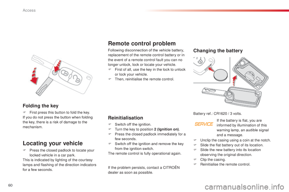 CITROEN C3 PICASSO 2017 Repair Manual 60
C3Picasso_en_Chap04_ouverture_ed01-2015
Remote control problem
Following disconnection of the vehicle battery,
replacement of the remote control battery or in
the event of a remote control fault CITROEN C3 PICASSO 2017 Repair Manual 60
C3Picasso_en_Chap04_ouverture_ed01-2015
Remote control problem
Following disconnection of the vehicle battery,
replacement of the remote control battery or in
the event of a remote control fault