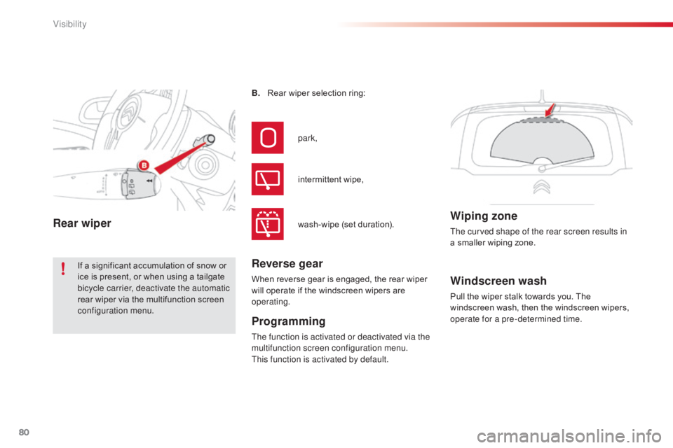 CITROEN C3 PICASSO 2017 Owners Manual 80
C3Picasso_en_Chap05_visibilite_ed01-2015
Windscreen wash
Pull the wiper stalk towards you. The
windscreen wash, then the windscreen wipers,
operate for a pre-determined time.
B.
R
ear wiper sel CITROEN C3 PICASSO 2017 Owners Manual 80
C3Picasso_en_Chap05_visibilite_ed01-2015
Windscreen wash
Pull the wiper stalk towards you. The
windscreen wash, then the windscreen wipers,
operate for a pre-determined time.
B.
R
ear wiper sel