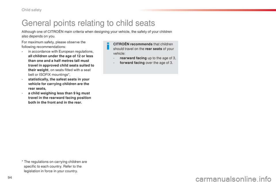 CITROEN C3 PICASSO 2017  Owners Manual 94
C3Picasso_en_Chap07_securite-enfants_ed01-2015
General points relating to child seats
*  The regulations on carrying children are specific to each country. Refer to the 
legislation in force in you