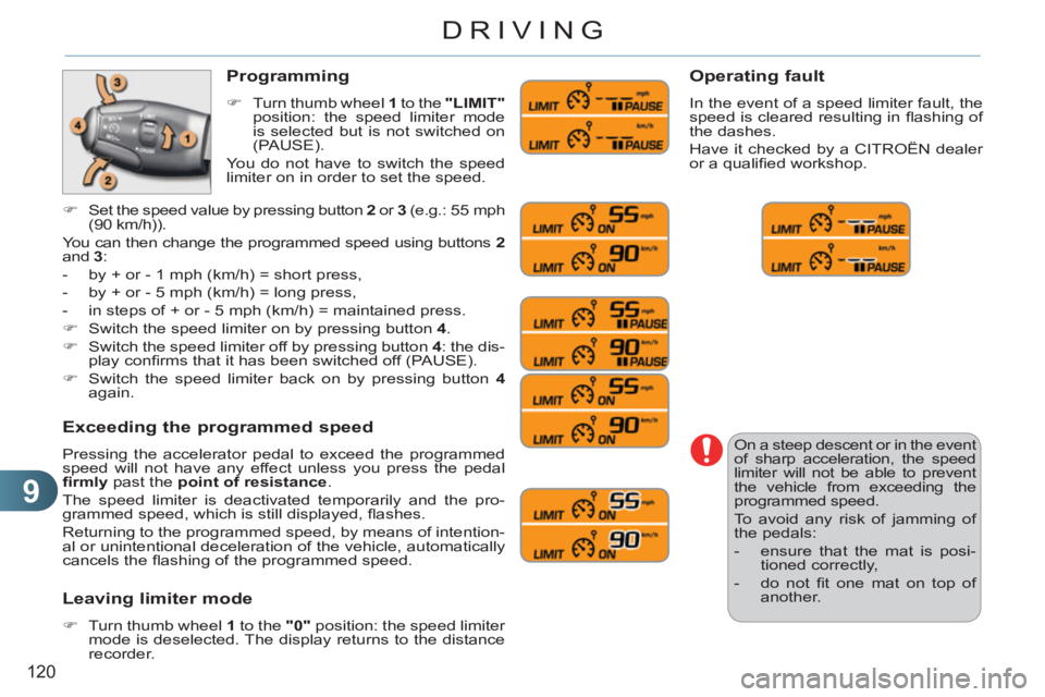 CITROEN C3 PICASSO 2011 Owners Manual 9
120
DRIVING
On a steep descent or in the event
of sharp acceleration, the speed
limiter will not be able to prevent
the vehicle from exceeding the
programmed speed.
To avoid any risk of jam CITROEN C3 PICASSO 2011 Owners Manual 9
120
DRIVING
On a steep descent or in the event
of sharp acceleration, the speed
limiter will not be able to prevent
the vehicle from exceeding the
programmed speed.
To avoid any risk of jam
