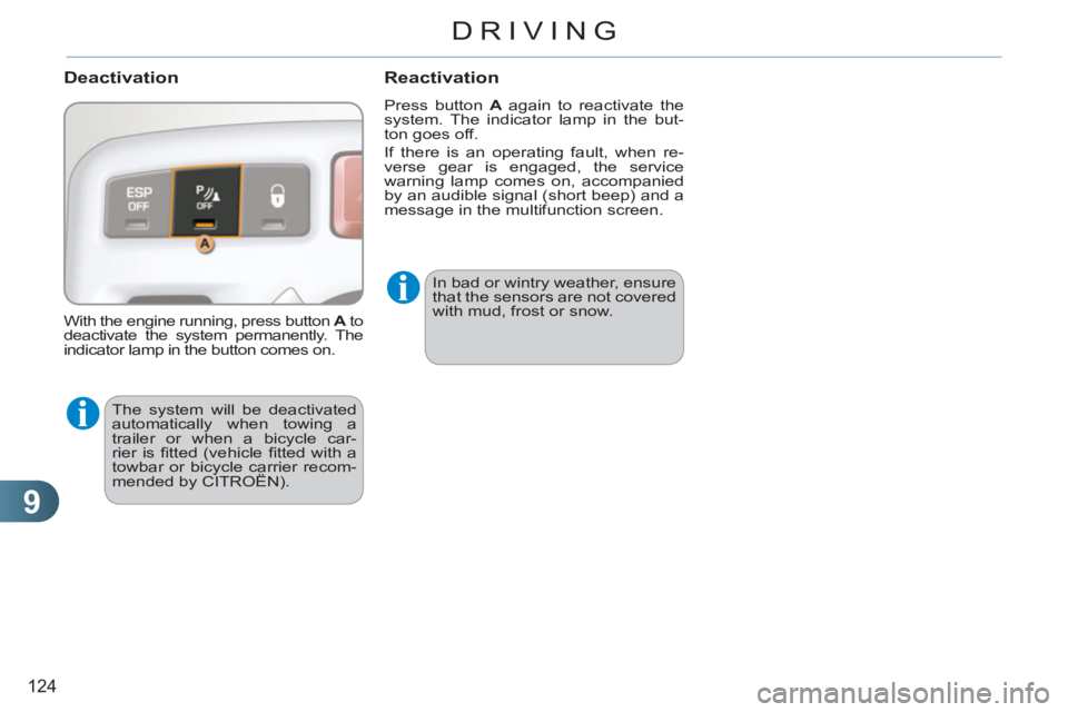 CITROEN C3 PICASSO 2011  Owners Manual 9
124
DRIVING
   
Deactivation 
 
The system will be deactivated 
automatically when towing a 
trailer or when a bicycle car-
rier is ﬁ tted  (vehicle ﬁ tted with a 
towbar or bicycle carrier reco