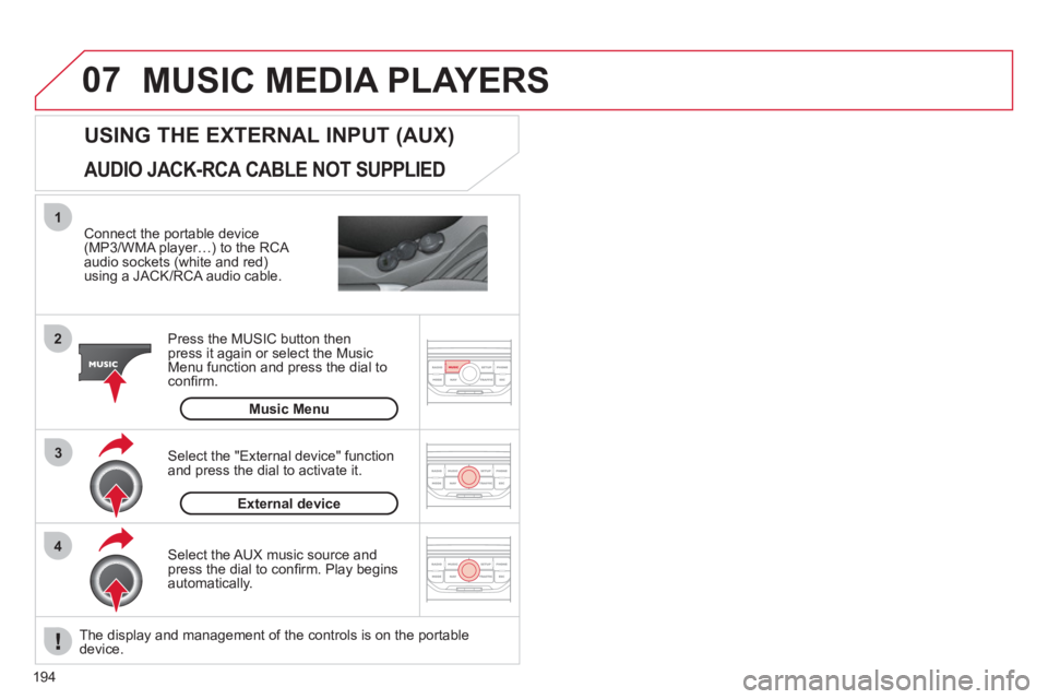 CITROEN C3 PICASSO 2011 Owners Manual 194
07
43 1
2
MUSIC MEDIA PLAYERS
Connect the portable device(MP3/WMA player…) to the RCA
audio sockets (white and red)using a JACK/RCA audio cable.
Press the M
USIC button then
press it aga CITROEN C3 PICASSO 2011 Owners Manual 194
07
43 1
2
MUSIC MEDIA PLAYERS
Connect the portable device(MP3/WMA player…) to the RCA
audio sockets (white and red)using a JACK/RCA audio cable.
Press the M
USIC button then
press it aga