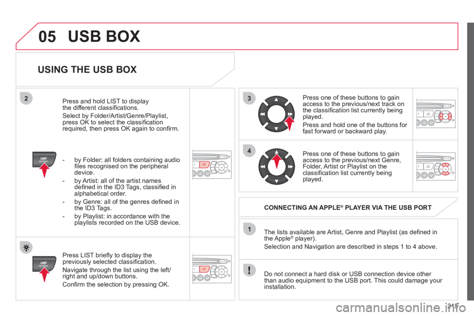 CITROEN C3 PICASSO 2011 User Guide 215
3
4
05
2
1
LISTREFRESH
LISTREFRESH
USING THE USB BOX
Press LIST briefl y to display thepreviously selected classifi cation.
Navi
gate through the list using the left/right and up/dow CITROEN C3 PICASSO 2011 User Guide 215
3
4
05
2
1
LISTREFRESH
LISTREFRESH
USING THE USB BOX
Press LIST briefl y to display thepreviously selected classifi cation.
Navi
gate through the list using the left/right and up/dow
