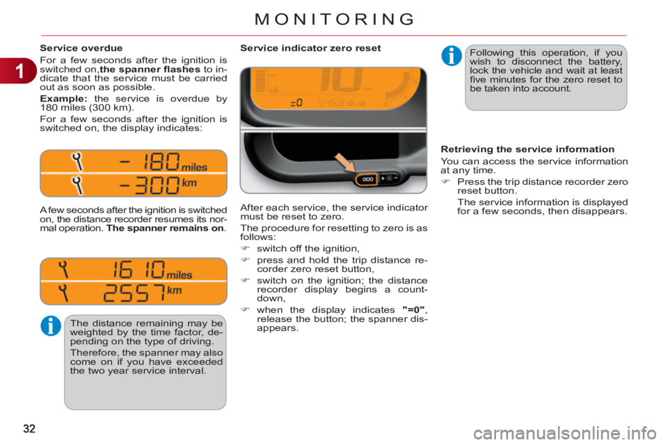 CITROEN C3 PICASSO 2011  Owners Manual 1
MONITORING
  Following this operation, if you 
wish to disconnect the battery, 
lock the vehicle and wait at least 
ﬁ ve minutes for the zero reset to 
be taken into account.      
 
 
 
 
 
 
Ser