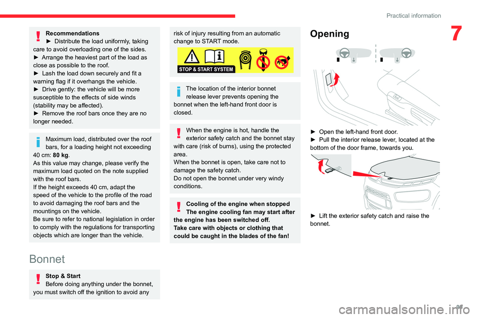 CITROEN C4 CACTUS 2023  Owners Manual 99
Practical information
7Recommendations
► Distribute the load uniformly , taking 
care to avoid overloading one of the sides.
►
 
Arrange the heaviest part of the load as 
close as possible to t