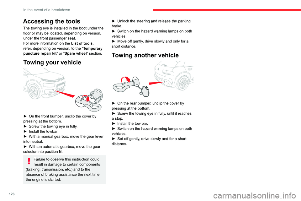 CITROEN C4 CACTUS 2023 Owners Guide 126
In the event of a breakdown
Accessing the tools
The towing eye is installed in the boot under the
floor or may be located, depending on version,
under the front passenger seat.
For more informat CITROEN C4 CACTUS 2023 Owners Guide 126
In the event of a breakdown
Accessing the tools
The towing eye is installed in the boot under the
floor or may be located, depending on version,
under the front passenger seat.
For more informat