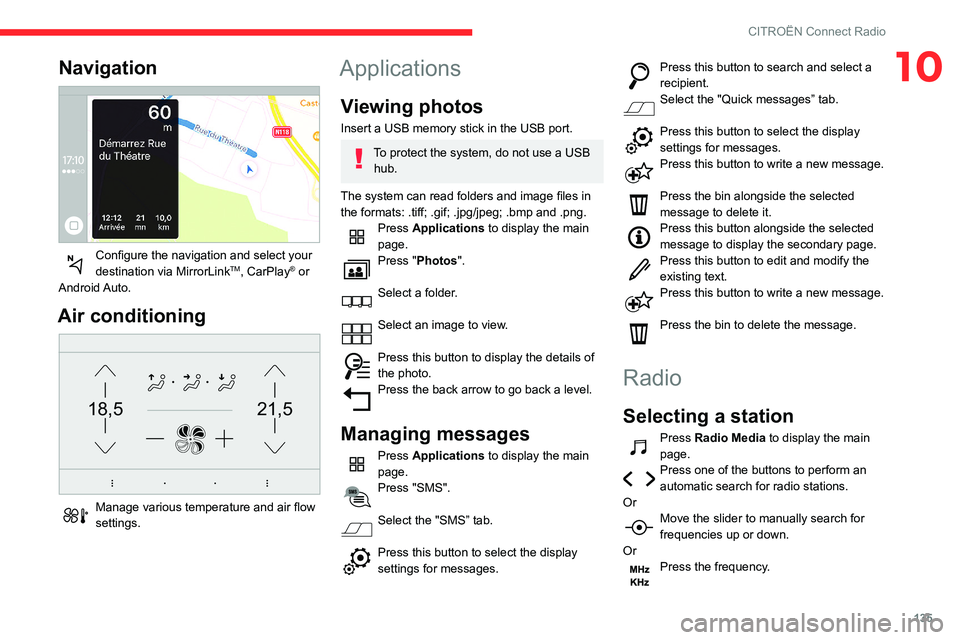 CITROEN C4 CACTUS 2023 Owners Manual 135
CITROËN Connect Radio
10Navigation
Configure the navigation and select your
destination via MirrorLinkTM, CarPlay® or
Android Auto.
Air conditioning
21,518,5
Manage various temperature a CITROEN C4 CACTUS 2023 Owners Manual 135
CITROËN Connect Radio
10Navigation
Configure the navigation and select your
destination via MirrorLinkTM, CarPlay® or
Android Auto.
Air conditioning
21,518,5
Manage various temperature a