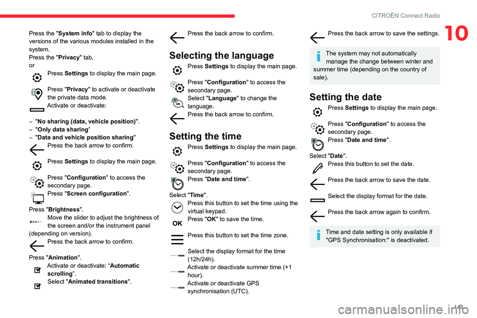 CITROEN C4 CACTUS 2023 Owners Manual 143
CITROËN Connect Radio
10Press the "System info" tab to display the
versions of the various modules installed in the
system.
Press the "Privacy" tab,
or
Press Settings to display CITROEN C4 CACTUS 2023 Owners Manual 143
CITROËN Connect Radio
10Press the "System info" tab to display the
versions of the various modules installed in the
system.
Press the "Privacy" tab,
or
Press Settings to display