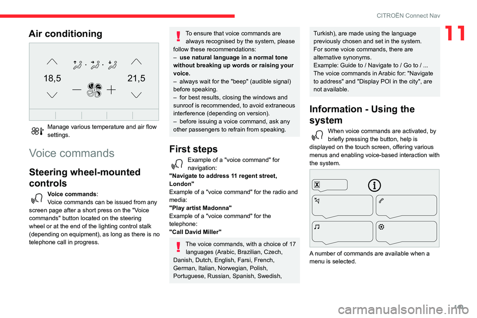 CITROEN C4 CACTUS 2023 Owners Manual 149
CITROËN Connect Nav
11Air conditioning
21,518,5
Manage various temperature and air flow
settings.
Voice commands
Steering wheel-mounted
controls
Voice commands:
Voice commands can be issued CITROEN C4 CACTUS 2023 Owners Manual 149
CITROËN Connect Nav
11Air conditioning
21,518,5
Manage various temperature and air flow
settings.
Voice commands
Steering wheel-mounted
controls
Voice commands:
Voice commands can be issued