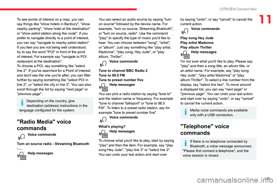 CITROEN C4 CACTUS 2023 Owners Manual 151
CITROËN Connect Nav
11To see points of interest on a map, you can
say things like "show hotels in Banbury", "show
nearby parking", "show hotel at the destination"
or CITROEN C4 CACTUS 2023 Owners Manual 151
CITROËN Connect Nav
11To see points of interest on a map, you can
say things like "show hotels in Banbury", "show
nearby parking", "show hotel at the destination"
or