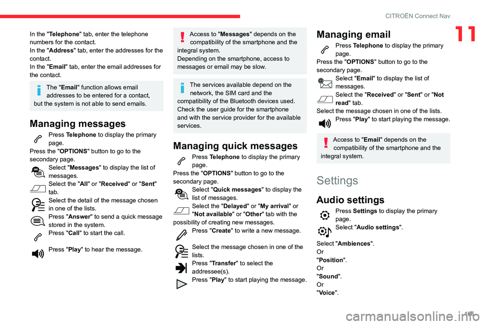 CITROEN C4 CACTUS 2023 Owners Manual 165
CITROËN Connect Nav
11In the "Telephone" tab, enter the telephone
numbers for the contact.
In the "Address" tab, enter the addresses for the
contact.
In the "Email" tab, CITROEN C4 CACTUS 2023 Owners Manual 165
CITROËN Connect Nav
11In the "Telephone" tab, enter the telephone
numbers for the contact.
In the "Address" tab, enter the addresses for the
contact.
In the "Email" tab,