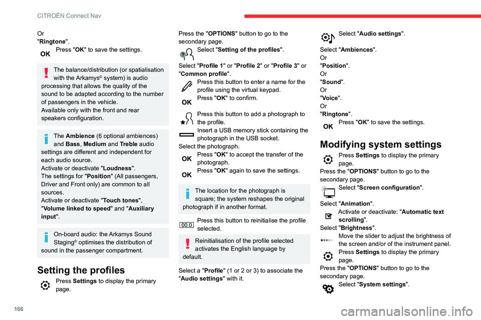 CITROEN C4 CACTUS 2023 Owners Manual 166
CITROËN Connect Nav
Or
"Ringtone".
Press "OK" to save the settings.
The balance/distribution (or spatialisation
with the Arkamys© system) is audio
processing that allows the CITROEN C4 CACTUS 2023 Owners Manual 166
CITROËN Connect Nav
Or
"Ringtone".
Press "OK" to save the settings.
The balance/distribution (or spatialisation
with the Arkamys© system) is audio
processing that allows the