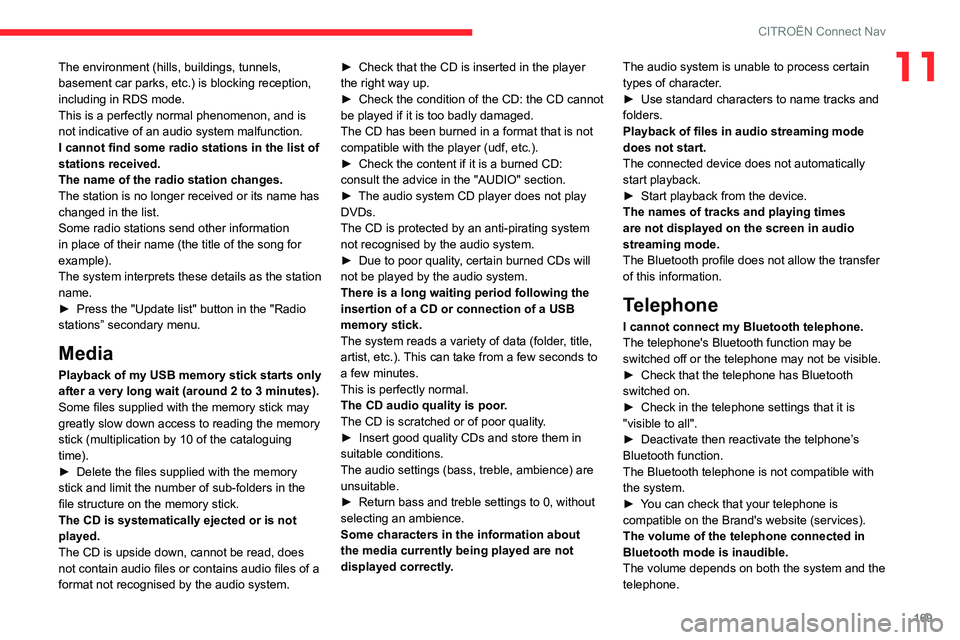 CITROEN C4 CACTUS 2023 Owners Manual 169
CITROËN Connect Nav
11The environment (hills, buildings, tunnels,
basement car parks, etc.) is blocking reception,
including in RDS mode.
This is a perfectly normal phenomenon, and is
not indi CITROEN C4 CACTUS 2023 Owners Manual 169
CITROËN Connect Nav
11The environment (hills, buildings, tunnels,
basement car parks, etc.) is blocking reception,
including in RDS mode.
This is a perfectly normal phenomenon, and is
not indi