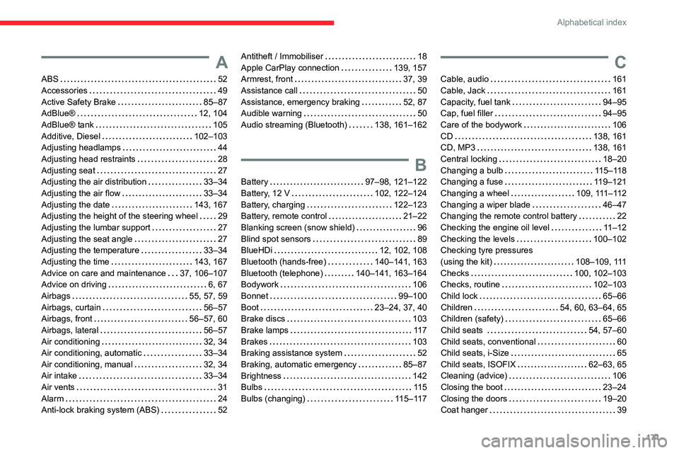 CITROEN C4 CACTUS 2023  Owners Manual 171
Alphabetical index
A
ABS    52
Accessories     
49
Active Safety Brake
    
85–87
AdBlue®
    
12, 104
AdBlue® tank
    
105
Additive, Diesel
    
102–103
Adjusting headlamps
    
44
Adjusti