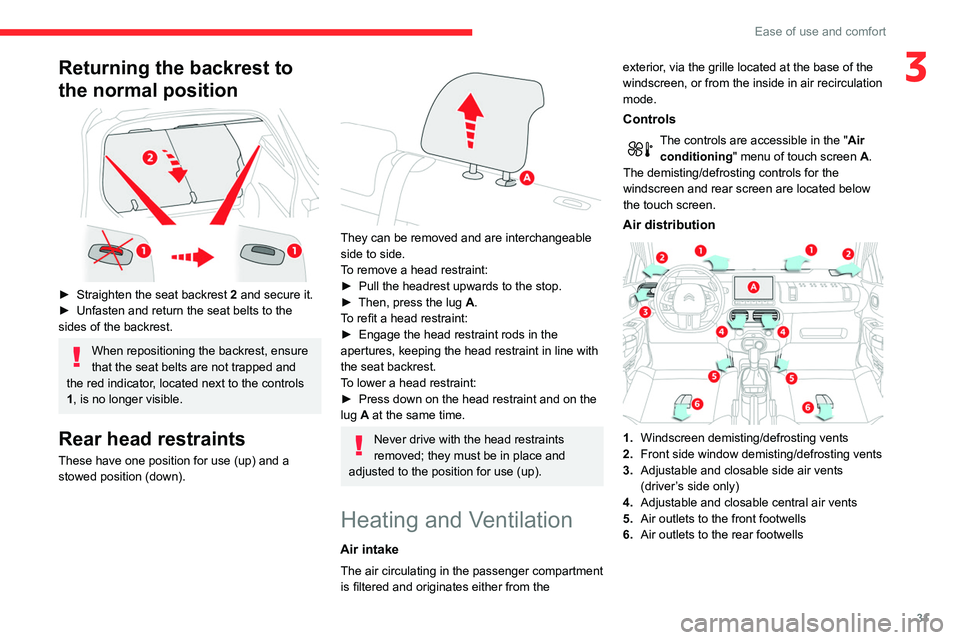 CITROEN C4 CACTUS 2023  Owners Manual 31
Ease of use and comfort
3Returning the backrest to 
the normal position
 
 
► Straighten the seat backrest 2 and secure it.
►  Unfasten and return the seat belts to the 
sides of the backrest.
