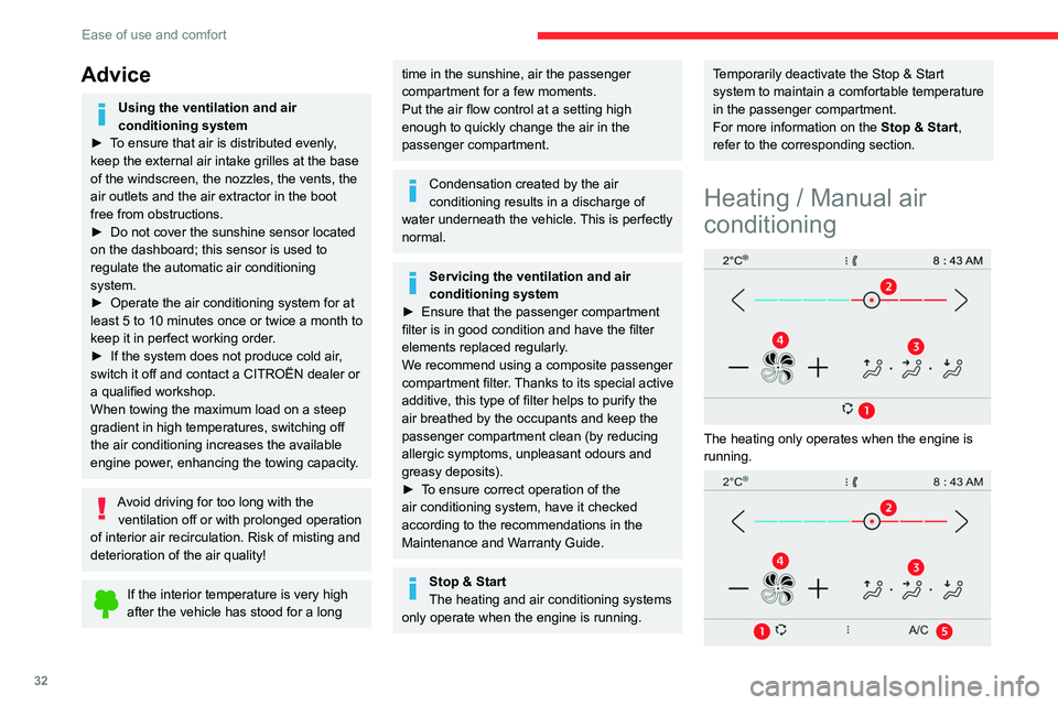 CITROEN C4 CACTUS 2023 Owners Guide 32
Ease of use and comfort
The manual air conditioning operates when the 
engine is running.
1.Recirculation of interior air.
2. Temperature adjustment.
3. Air distribution adjustment.
4. Air flow adj