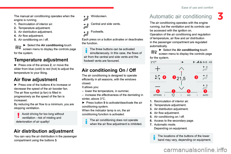 CITROEN C4 CACTUS 2023 Owners Guide 33
Ease of use and comfort
3The manual air conditioning operates when the 
engine is running.
1.Recirculation of interior air.
2. Temperature adjustment.
3. Air distribution adjustment.
4. Air flow ad