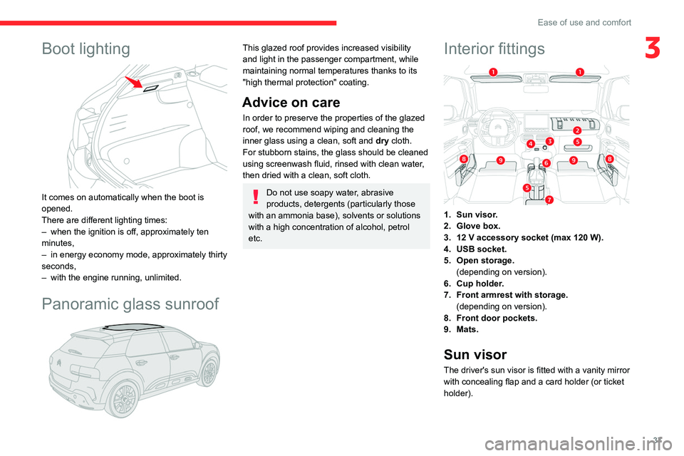 CITROEN C4 CACTUS 2023 User Guide 37
Ease of use and comfort
3Boot lighting
It comes on automatically when the boot is
opened.
There are different lighting times:
–
when the ignition is off, approximately ten
minutes,
–
i CITROEN C4 CACTUS 2023 User Guide 37
Ease of use and comfort
3Boot lighting
It comes on automatically when the boot is
opened.
There are different lighting times:
–
when the ignition is off, approximately ten
minutes,
–
i