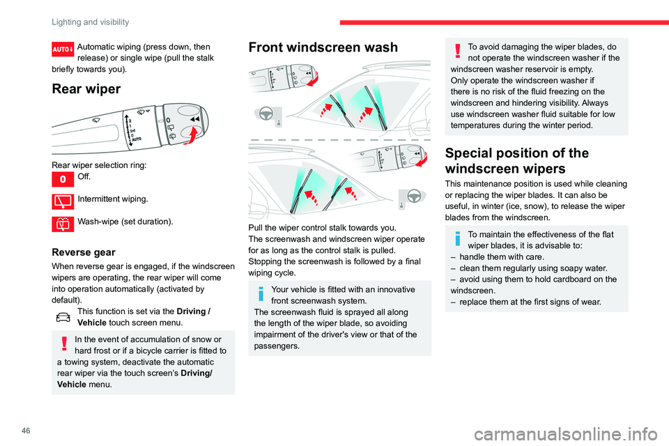 CITROEN C4 CACTUS 2023 Service Manual 46
Lighting and visibility
Automatic wiping (press down, then release) or single wipe (pull the stalk 
briefly towards you).
Rear wiper 
 
Rear wiper selection ring:Off. 
Intermittent wiping. 
Wash-wi