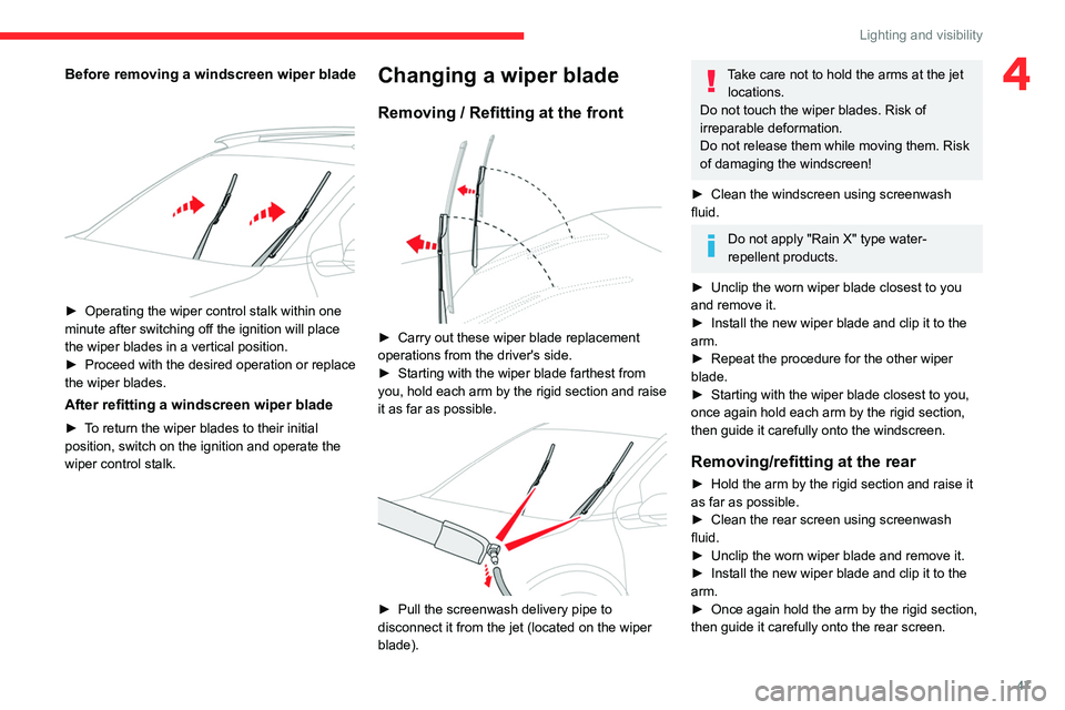CITROEN C4 CACTUS 2023 Service Manual 47
Lighting and visibility
4Before removing a windscreen wiper blade 
 
► Operating the wiper control stalk within one 
minute after switching off the ignition will place 
the wiper blades in a vert