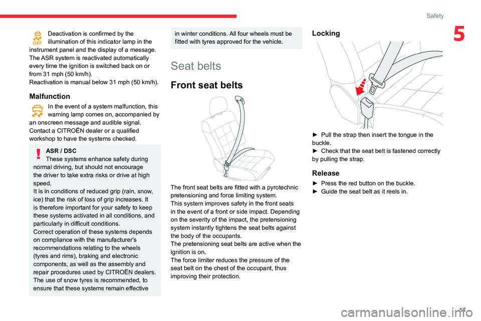 CITROEN C4 CACTUS 2023  Owners Manual 53
Safety
5Deactivation is confirmed by the 
illumination of this indicator lamp in the 
instrument panel and the display of a message.
The ASR system is reactivated automatically 
every time the igni