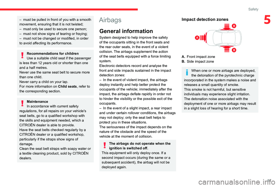 CITROEN C4 CACTUS 2023 Owners Manual 55
Safety
5– must be pulled in front of you with a smooth
movement, ensuring that it is not twisted;
–
must only be used to secure one person;
–
must not show signs of tearing or fraying;
CITROEN C4 CACTUS 2023 Owners Manual 55
Safety
5– must be pulled in front of you with a smooth
movement, ensuring that it is not twisted;
–
must only be used to secure one person;
–
must not show signs of tearing or fraying;