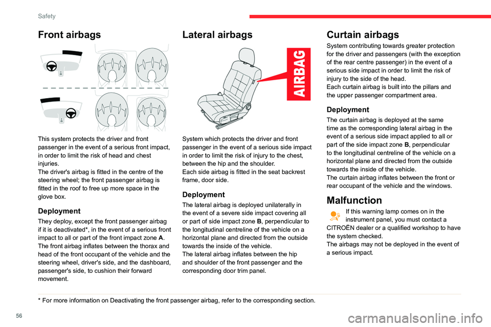 CITROEN C4 CACTUS 2023  Owners Manual 56
Safety
In the event of a minor impact or bump at 
the side of the vehicle or if the vehicle 
rolls over, the airbags may not be deployed.
In the event of a rear or front collision, none of 
the lat