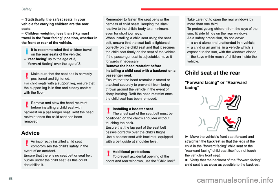 CITROEN C4 CACTUS 2023 User Guide 58
Safety
of the vehicle's rear seat, and is ideally in contact 
with it.
Centre rear seat
A child seat with a support leg must never be 
installed on the centre rear passenger seat .
Child seat a