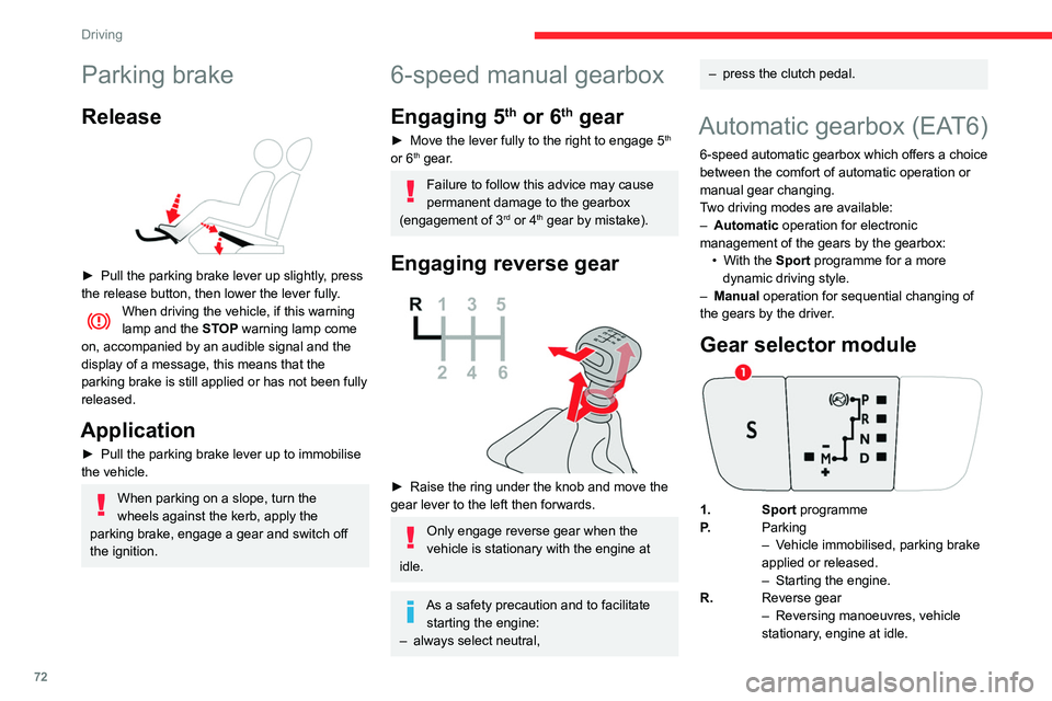 CITROEN C4 CACTUS 2023 Owners Manual 72
Driving
N.Neutral
– Vehicle immobilised, parking brake
applied.
– Starting the engine.
D. Automatic operation
M. + / - Manual operation
► To move up / down through the
gears, move backward CITROEN C4 CACTUS 2023 Owners Manual 72
Driving
N.Neutral
– Vehicle immobilised, parking brake
applied.
– Starting the engine.
D. Automatic operation
M. + / - Manual operation
► To move up / down through the
gears, move backward